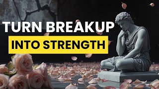 Stoicism: Transform Your Breakup Into Strength and Resilience | Powerful Life Lessons