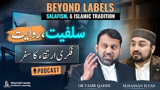 Beyond Labels: Salafism & Islamic Tradition | An Intellectual Journey| Dr Yasir Qadhi |Hassan Ilyas