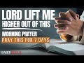 Say This Prayer For 7 Days: Lord Lift Me UP - Watch What Happens | A Blessed Morning Prayer