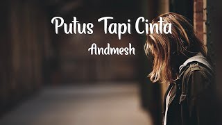 PUTUS TAPI CINTA - ANDMESH LIRIK