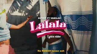 Kusah Feat Vanillah - Lalala ( Lyrics )