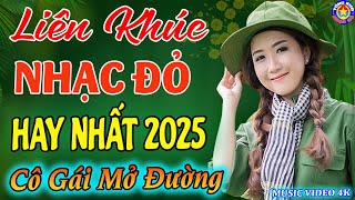 LK CÔ GÁI MỞ ĐƯỜNG,TÀU ANH QUA NÚI // Tuyển Chọn Những Ca Khúc NHẠC ĐỎ CÁCH MẠNG Remix Hay Nhất 2025