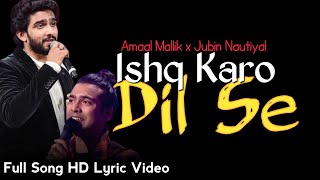 Ishq Karo Dil Se : Amaal Mallik • Jubin Nautiyal • Full Song Lyrical #KoiJaaneNa @ArmaanHasib