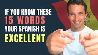 If you know these 15 words your Spanish is EXCELLENT!