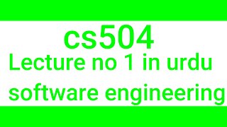 cs504 lecture no 1in Urdu|short lecture cs504|cs504 short notes|software engineering|cs504 lecture 1