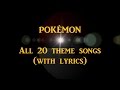 POKÉMON - All 20 theme songs with lyrics