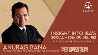 Insight into IBA’s Social Media Guidelines for Legal Professionals in the UK | Anurag Bana