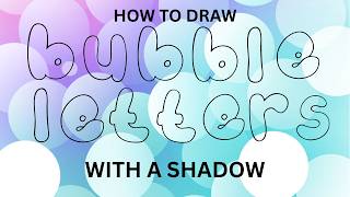 How To Draw Bubble Letters with a Shadow Tutorial