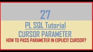 Tutorial 27 : CURSOR PARAMETER || How to pass parameter in Explicit cursor?