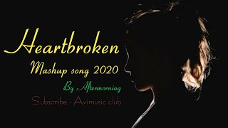 Heartbroken | Mashup song | 2020 | By Aftermorning | Avimusic club