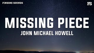 John Michael Howell Missing Piece Lyrics