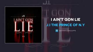 J.I the Prince of N.Y - I Ain't Gon Lie (AUDIO)