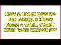 Unix & Linux: How do run MYSQL scripts from a shell script with bash variables? (2 Solutions!!)