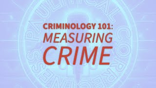 Measuring crime: Criminology 101