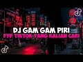 DJ GAM GAM PIRI FYP TIKTOK YANG KALIAN CARI JEDAG JEDUG MENGKANE VIRAL TIKTOK