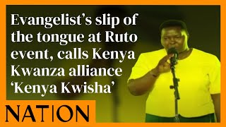 Evangelist’s slip of the tongue at Ruto event, calls Kenya Kwanza alliance ‘Kenya Kwisha’