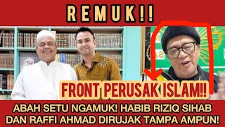 TANGKAP! ABAH SETU NGAMUK TANPA AMPUN - BUNTUT PANJANG TEMUI RIZIQ SIHAB, RAFFI SI UJUNG TANDUK!