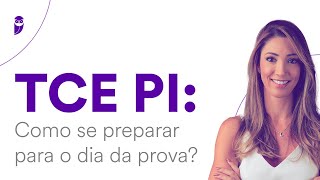 Concurso TCE PI: Como se preparar para o dia da prova?