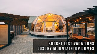 Bucket List Vacations - Luxury Mountaintop Domes