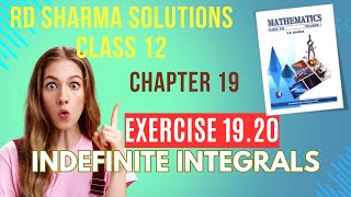 RD Sharma Solutions Class 12 Maths Chapter 19 Indefinite Integrals Ex 19.20 FULL