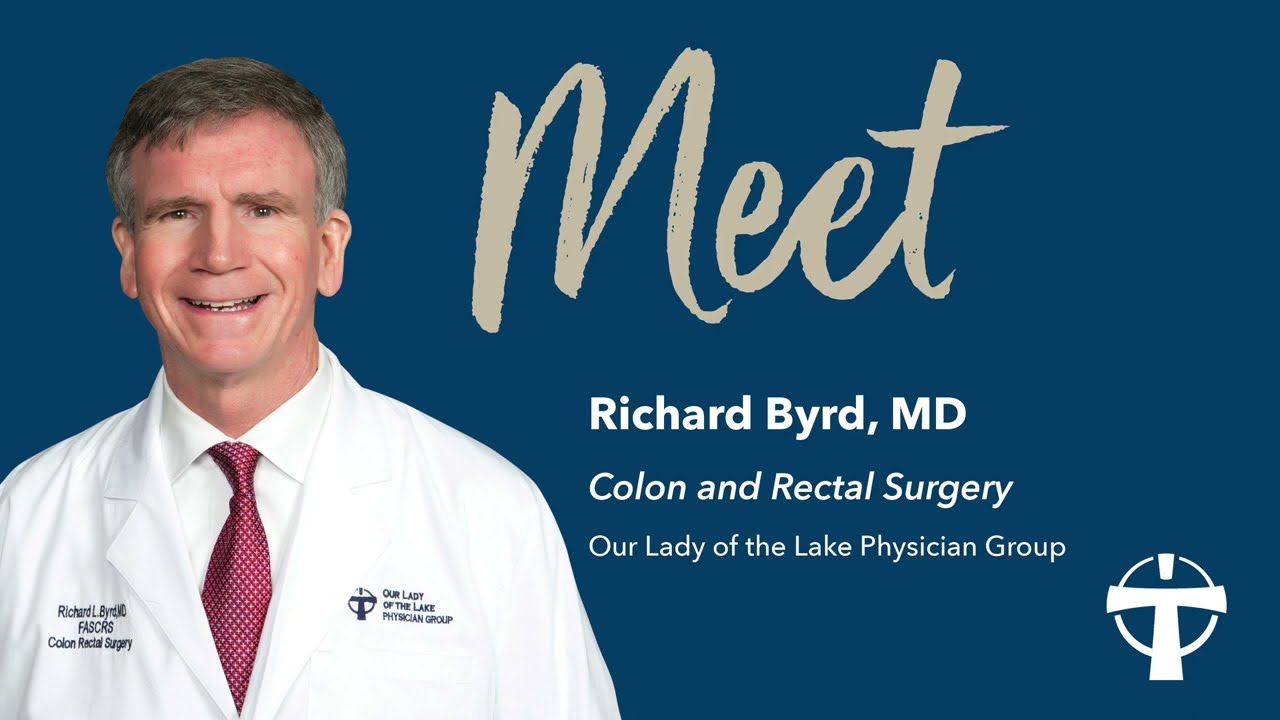 Meet Richard Byrd, MD - Colon And Rectal Surgery - Our Lady Of The Lake ...