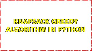 Knapsack greedy algorithm in Python (2 Solutions!!)