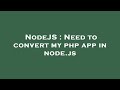 NodeJS : Need to convert my php app in node.js