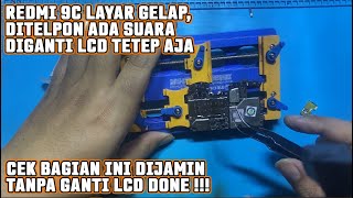 REDMI 9C MESIN HIDUP TAPI LAYAR GELAP, DITELPON BUNYI, DIGANTI LCD BARU TETAP AJA... 100% DONE