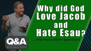 Why Did God Love Jacob and Hate Esau? LIVE Q\u0026A for April 30, 2020