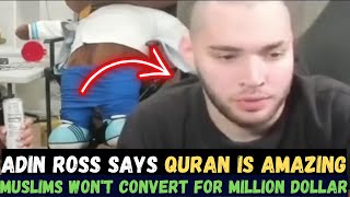 FAMOUS TWITCH STREAMER ADIN ROSS SAYS QURAN IS AMAZING &  MUSLIM WON'T CONVERT FOR A MILLION DOLLAR