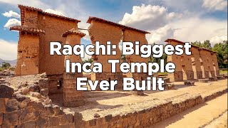 Biggest Inca Temple Ever Built by The Incas: Raqchi!