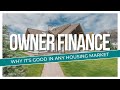 Why Owner Financing is a Smart Strategy in Any Housing Market