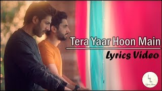 Tera Yaar Hoon Main Lyrics Video | Sonu Ke Titu Ki Sweety | Arijit Singh Rochak Kohli