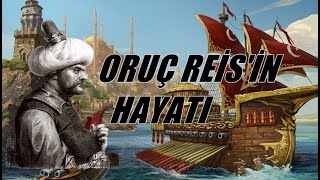 ''ORUÇ REİS'' kimdir?-- !!!ORUÇ REİS'in hayat hikayesi.