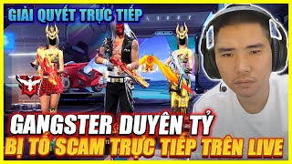 FREE FIRE | GIẢI QUYẾT TRỰC  TIẾP GANGSTER DUYÊN TỶ BỊ TỐ SCAM TRỰC TIẾP TRÊN LIVE !