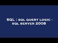 SQL : sql query logic - sql server 2008
