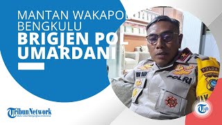 Sosok Mantan Wakapolda Bengkulu Brigjen Pol Umardani, Kariernya Malang Melintang di Kepolisian