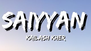 Saiyyan - Kailash Kher  (Lyrics)