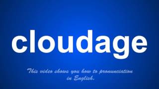 the correct pronunciation of cloudage in English.