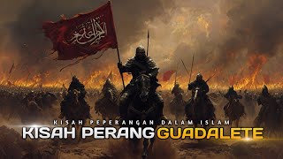 Kisah Perang Islam Ke-21: Perang Guadalete - Epik Perang Legendaris Menyebarnya Islam di Eropa