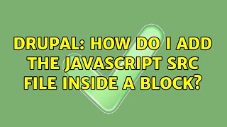 Drupal: How do I add the JavaScript src file inside a block?