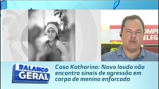 Caso Katharina: Novo laudo não encontra sinais de agressão em corpo de menina enforcada