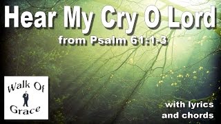 Hear My Cry O Lord Psalm 611-3  - Worship Song With Lyrics And Chords