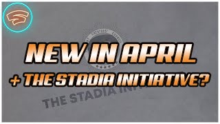 The NEW Games Coming to Google Stadia in April 2020 + Introducing the Stadia Initiative