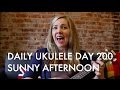 Sunny Afternoon ukulele cover : Daily Ukulele DAY 200