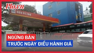 TP.HCM: Một số cửa hàng xăng dầu ngừng bán trước ngày điều hành giá - PLO