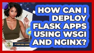 How Can I Deploy Flask Apps Using WSGI And Nginx? - Python Code School