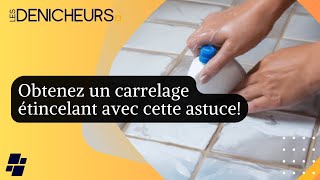 Obtenez un carrelage étincelant avec cette astuce de grand-mère !