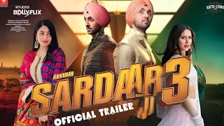 SARDAAR JI 3 (OFFICIAL TRAILER) DILJIT DOSANJH SONAM BAJWA NEERU BAJWA RELEASING 12th march 2025