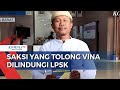 LPSK Lindungi Saksi Kunci yang Tolong Vina & Eky, Suroto: Saya Siap Bersaksi